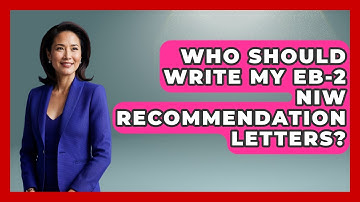 Who Should Write My EB-2 NIW Recommendation Letters? - US Citizenship Immigration Guide