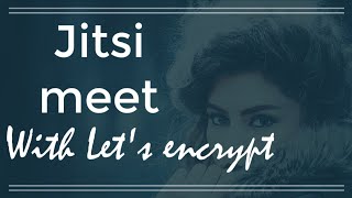 How to start up Jitsi Meet with proper Let's encrypt certificate