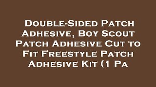 Double-Sided Patch Adhesive, Boy Scout Patch Adhesive Cut to Fit Freestyle Patch Adhesive Kit Review