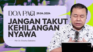 JANGAN TAKUT KEHILANGAN NYAWA | Doa Pagi | Pdt. Dr. Erastus Sabdono | 29 April 2024 | 05.00 WIB