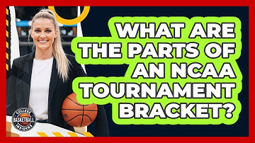 What Are The Parts Of An NCAA Tournament Bracket?