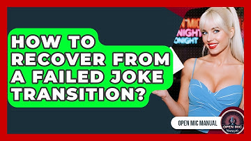How To Recover From A Failed Joke Transition? - Open Mic Manual