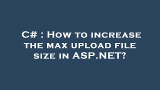 C# : How to increase the max upload file size in ASP.NET?