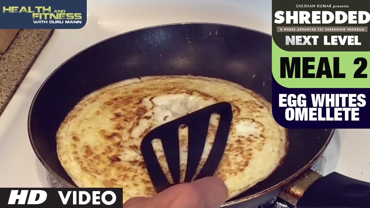 Meal 2- Egg White Omelette || SHREDDED NEXT LEVEL by Guru Mann ||