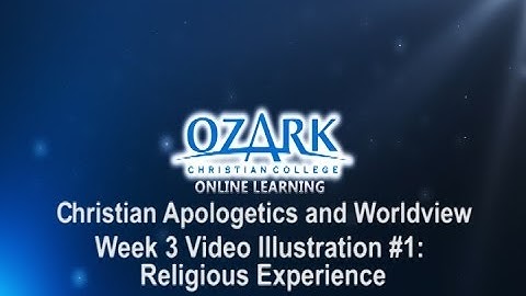 Christian Apologetics and Worldview: Religious Experience