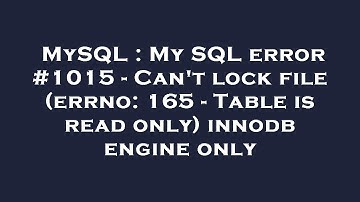 MySQL : My SQL error #1015 - Can