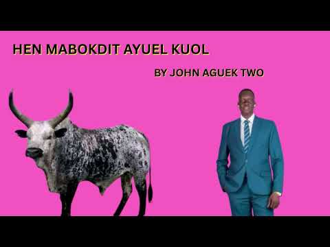 Hen Mabokdit Ayuel Kuol By John Aguek Two