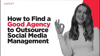 How to Find a Good Agency to Outsource Social Media Management