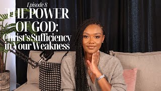 Ep 8: The Power of God: Christ’s Sufficiency in Your Weakness