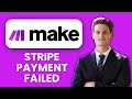 Make.com Stripe Payment Failed 💳 Quick Fix &amp; Solution