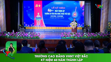 Trường Cao đẳng VHNT Việt Bắc kỷ niệm 60 năm thành lập