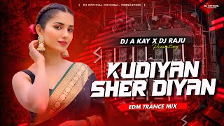 PUNJABI REMIX | KUDIYAN SEHER DIYA | EDM TRANCE REMIX | DJ A KAY X DJ RAJU