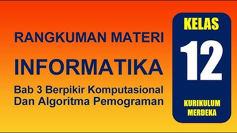Bab 3 Berpikir Komputasional dan Algoritma Pemograman | Informatika Kelas 12 Kurikulum Merdeka
