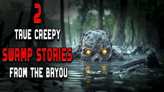 True Creepy Swamp Stories From The Bayou - Remember These Rules To Survive