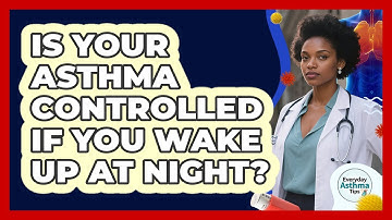 Is Your Asthma Controlled If You Wake Up At Night? - Everyday Asthma Tips