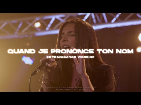 Quand je prononce Ton Nom | Extravagance Worship