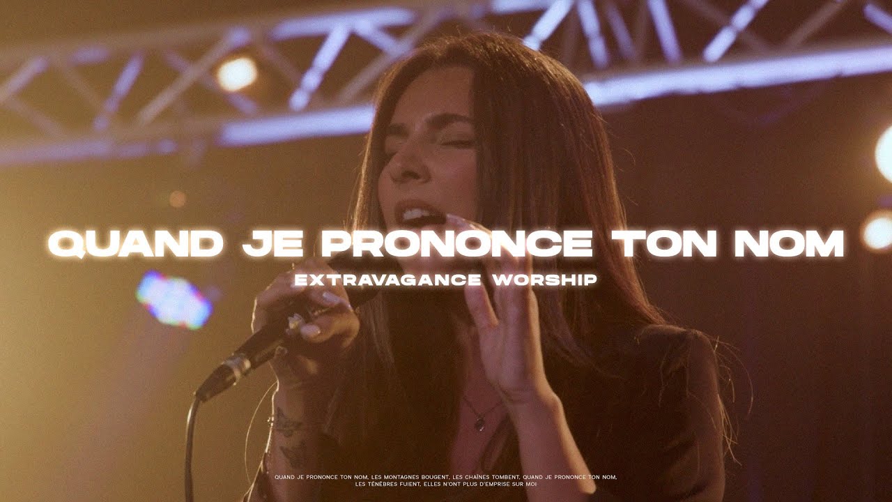 Quand je prononce Ton Nom | Extravagance Worship