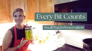 Every Bit Counts | Small Batch Food Preservation For A Thriving Pantry