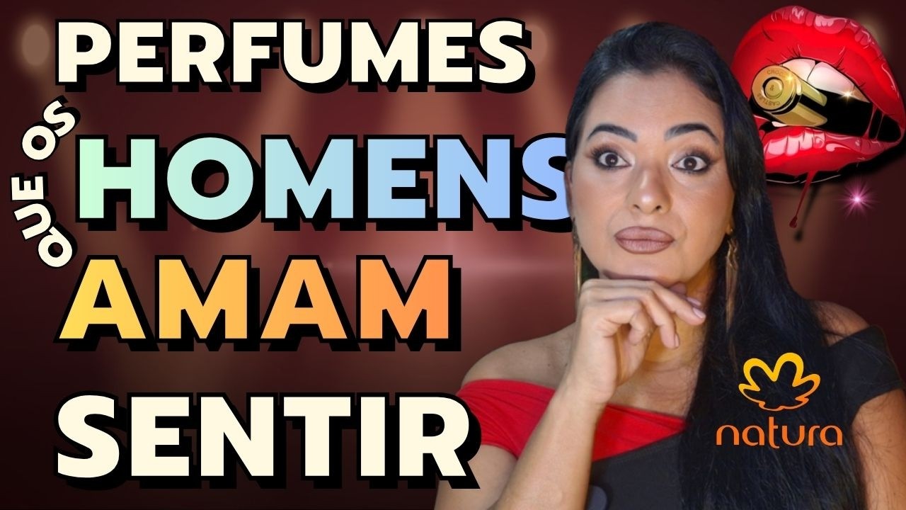 TOP 5 PERFUMES QUE OS HOMENS AMAM SENTIR NAS MULHERES - NATURA