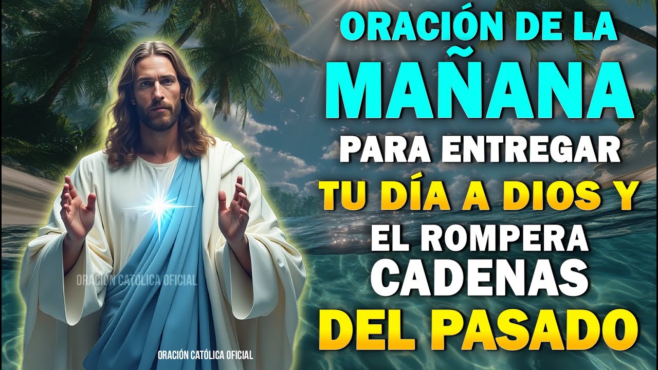 Oración de la Mañana | Pon Tu Día en las Manos de Dios y Rompe las ...