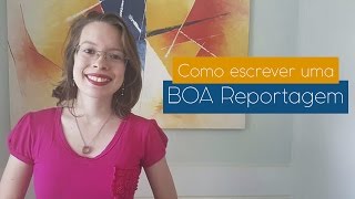 Aprenda 8 dicas de como escrever uma boa reportagem