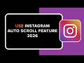 How to Use Instagram Auto Scroll Feature 2026