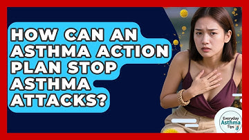 How Can An Asthma Action Plan Stop Asthma Attacks? - Everyday Asthma Tips