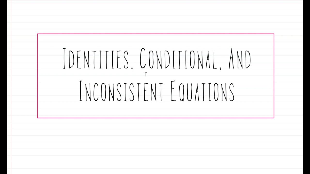 Algebra math identities conditional equations and inconsistent