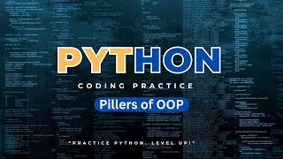 Python Coding Practice: Pillers of OOP