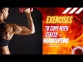 Exercises to cope with stress pt1 weightlfting