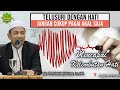 TELUSURI DENGAN HATI, JANGAN CUKUP DI AKAL SAJA (MELEMBUTKAN HATI) | Ustadz Dr. Musthafa Umar,Lc.,MA