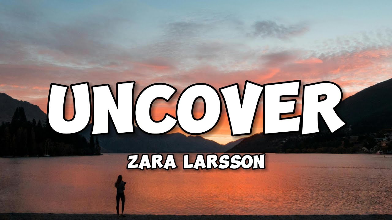 Zara Larsson – Uncover (Lyric Video) - YouTube