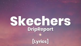 DripReport - Skechers (Lyrics) | i like your skechers lyrics