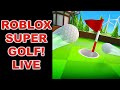 ROBLOX SUPER GOLF! (LIVE)