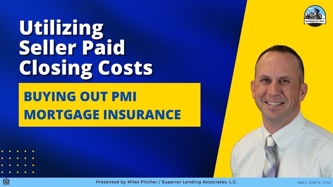 Utilizing SellerPaid Closing Costs and Buying out PMI (Private