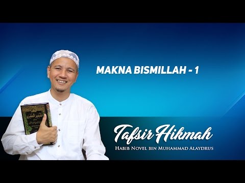 Makna Bismillah-1; Tafsir Hikmah; Habib Novel Bin Muhammad Alaydrus