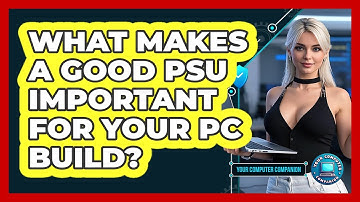 What Makes A Good PSU Important For Your PC Build? - Your Computer Companion