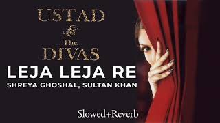 Leja Leja Re Slowedreverb Old Song Shreya Ghoshal & Ustad Sultan Khan