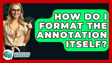 How Do I Format The Annotation Itself? - The Language Library
