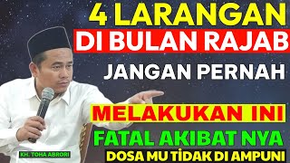 4 LARANGAN DALAM BULAN RAJAB !! JANGAN BERANI BERANI MELAKUKAN INI  - KH TOHA ABRORI