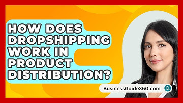 How Does Dropshipping Work In Product Distribution? - BusinessGuide360.com