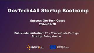 GovTech4All Startup Bootcamp - Session 3: Success GovTech Cases, Portugal and Enterprise bot