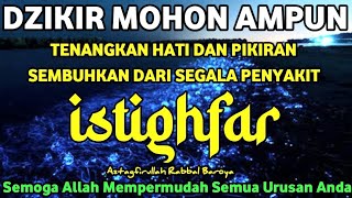 Download lagu DZIKIR ISTIGHFAR MOHON AMPUN, ASTAGHFIRULLAH TENANGKAN HATI HILANGKAN KESUS4HAN.TAUBATAN NASUHA