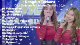 Download Lagu Dike Sabrina | Dangdut Full Album Terbaru | Pelanggaran - Santri Pekok - Bojo Biduan MP3