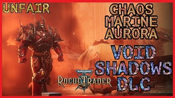 WH40K: Rogue Trader - Void Shadows DLC - Chaos Marine Aurora - Unfair - Chapter 1 Final Boss