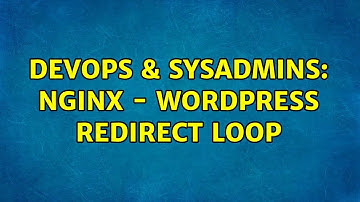 DevOps & SysAdmins: Nginx - Wordpress Redirect Loop (4 Solutions!!)