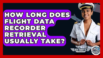 How Long Does Flight Data Recorder Retrieval Usually Take? - Air Traffic Insider