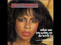 Betty Wright ~ What Are You Going To Do With It 1981 Disco Purrfection Version