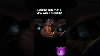 Extreme dirty truth or dare with a freak ??