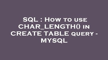 SQL : How to use CHAR_LENGTH() in CREATE TABLE query - MYSQL